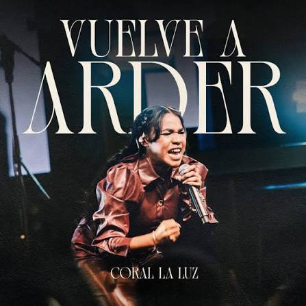 VUELVE A ARDER- Coral La Luz